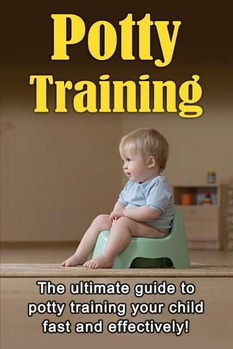 Cover image for Potty Training: The ultimate guide to potty training your child fast and effectively!