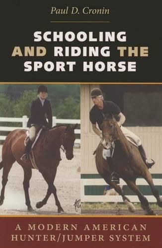 Schooling and Riding the Sport Horse: A Modern American Hunter/Jumper System