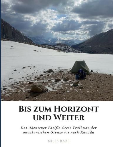 Cover image for Bis zum Horizont und weiter: Das Abenteuer Pacific Crest Trail von der mexikanischen Grenze bis nach Kanada