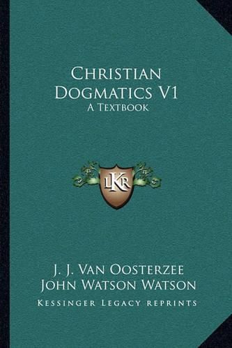 Christian Dogmatics V1: A Textbook