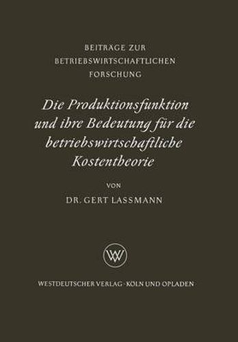 Cover image for Die Produktionsfunktion Und Ihre Bedeutung Fur Die Betriebswirtschaftliche Kostentheorie