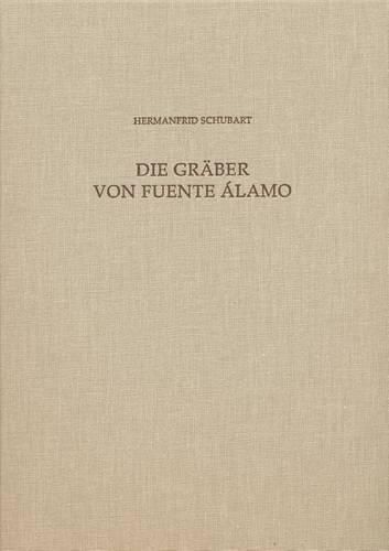 Cover image for Die Graber Von Fuente Alamo: Fuente Alamo Teil 4: Ein Beitrag Zu Den Grabriten Und Zur Chronologie Der El Argar-Kultur