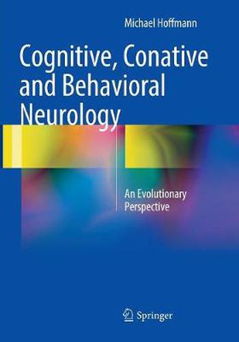 Cognitive, Conative and Behavioral Neurology: An Evolutionary Perspective