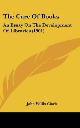 Cover image for The Care of Books: An Essay on the Development of Libraries (1901)