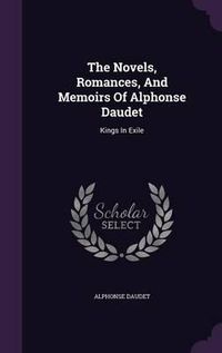 Cover image for The Novels, Romances, and Memoirs of Alphonse Daudet: Kings in Exile