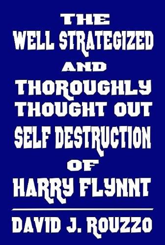 Cover image for The Well Strategized and Thoroughly Thought Out Self Destruction of Harry Flynnt