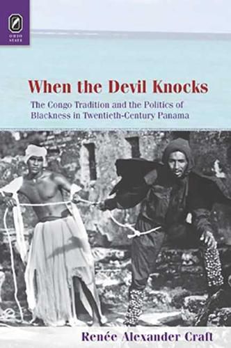 Cover image for When the Devil Knocks: The Congo Tradition and the Politics of Blackness in Twentieth-Century Panama