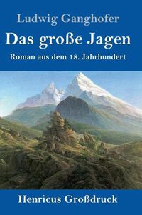 Cover image for Das grosse Jagen (Grossdruck): Roman aus dem 18. Jahrhundert