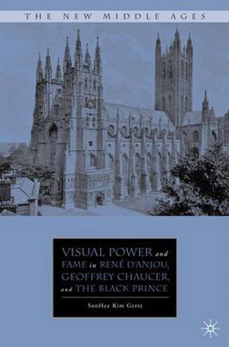 Cover image for Visual Power and Fame in Rene d'Anjou, Geoffrey Chaucer, and the Black Prince