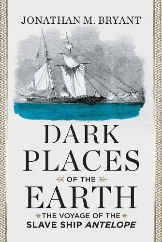 Dark Places of the Earth: The Voyage of the Slave Ship Antelope