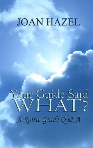 Cover image for Your Guide Said What?: A Spirit Guide Q & A