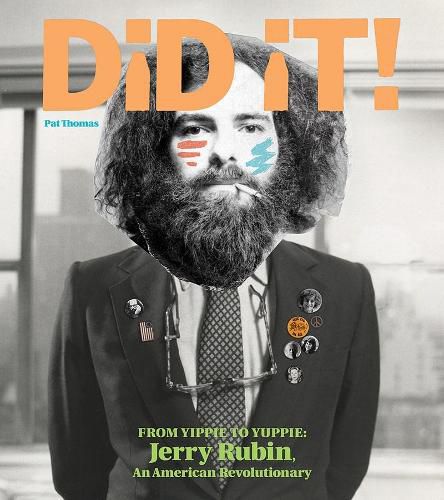 Did It!: From Yippie to Yuppie: Jerry Rubin, An American Revolutionary