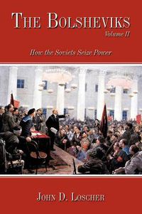 Cover image for The Bolsheviks Volume II: How the Soviets Seize Power