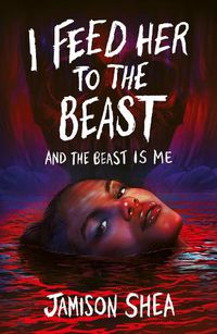 Cover image for I Feed Her to the Beast and the Beast Is Me