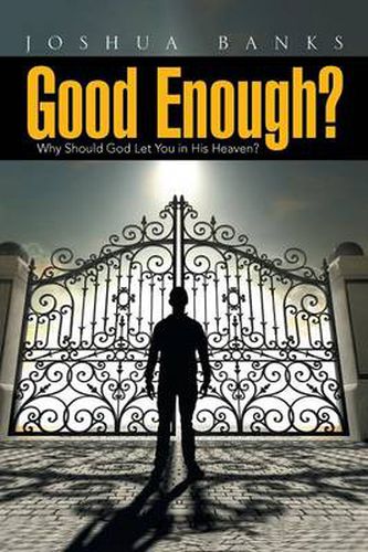 Cover image for Good Enough?: Why Should God Let You in His Heaven?