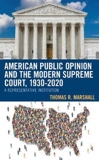 Cover image for American Public Opinion and the Modern Supreme Court, 1930-2020: A Representative Institution