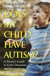 Cover image for Does My Child Have Autism?: A Parent's Guide to Early Detection and Intervention in Autism Spectrum Disorders