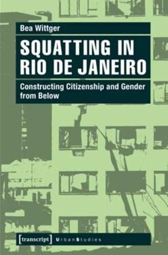 Cover image for Squatting in Rio de Janeiro: Constructing Citizenship and Gender from Below