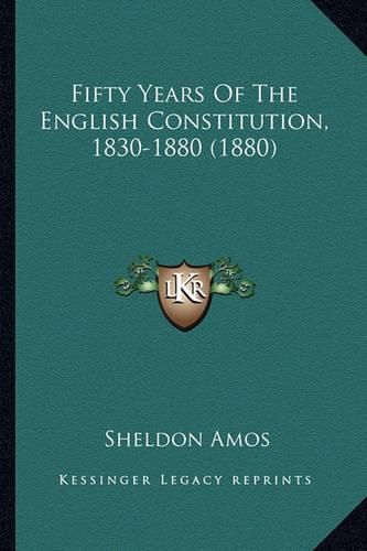 Fifty Years of the English Constitution, 1830-1880 (1880)