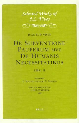 Cover image for J.L. Vives: De Subventione Pauperum sive De Humanis Necessitatibus, Libri II: Introduction, Critical Edition, Translation and Notes