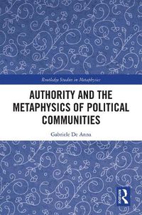 Cover image for Authority and the Metaphysics of Political Communities