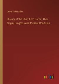 Cover image for History of the Short-horn Cattle