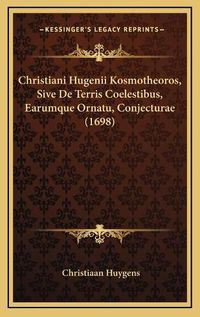 Cover image for Christiani Hugenii Kosmotheoros, Sive de Terris Coelestibus, Earumque Ornatu, Conjecturae (1698)