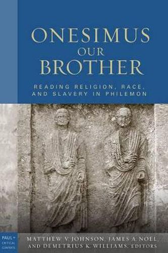 Onesimus Our Brother: Reading Religion, Race, and Culture in Philemon