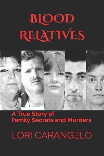 Blood Relatives: A True Story of Family Secrets and Murders