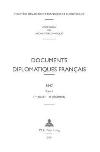 Documents Diplomatiques Francais: 1947 - Tome II (1er Juillet - 31 Decembre)