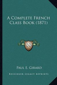 Cover image for A Complete French Class Book (1871)