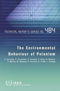 Cover image for The Environmental Behaviour of Polonium: Technical Reports Series No. 484