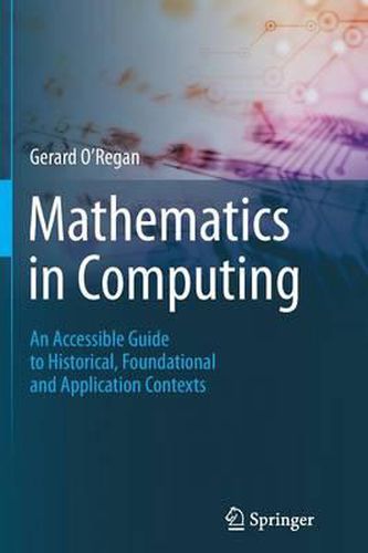 Cover image for Mathematics in Computing: An Accessible Guide to Historical, Foundational and Application Contexts