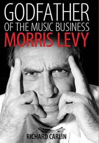 Cover image for Godfather of the Music Business: Morris Levy