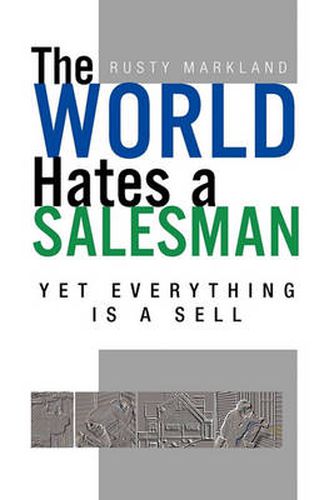 Cover image for The World Hates a Salesman: Yet Everything Is a Sell