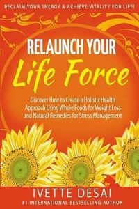 Cover image for Relaunch Your Life Force: Reclaim Your Energy and Achieve Vitality for Life