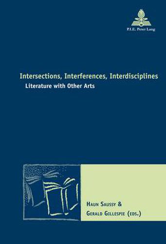 Intersections, Interferences, Interdisciplines: Literature with Other Arts