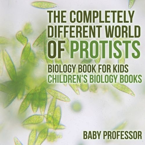 Cover image for The Completely Different World of Protists - Biology Book for Kids Children's Biology Books