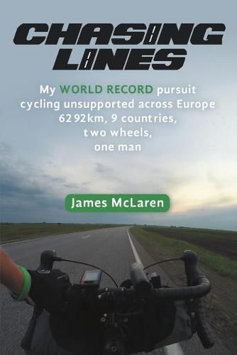 Cover image for Chasing Lines: My World Record Pursuit Cycling Unsupported Across Europe 6292km, 9 Countries, Two Wheels, One Man