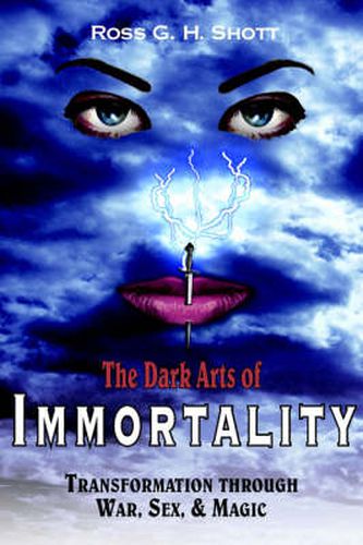 Cover image for The Dark Arts of Immortality: Transformation Through War, Sex and Magic