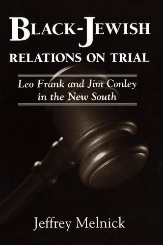 Black-Jewish Relations on Trial: Leo Frank and Jim Conley in the New South