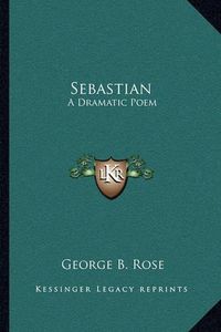 Cover image for Sebastian: A Dramatic Poem