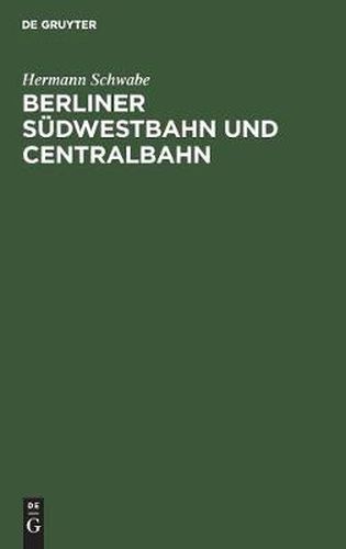 Cover image for Berliner Sudwestbahn und Centralbahn