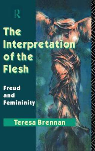 Cover image for The Interpretation of the Flesh: Freud and Femininity