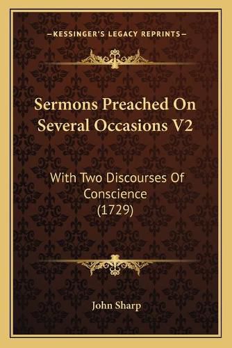 Cover image for Sermons Preached on Several Occasions V2: With Two Discourses of Conscience (1729)