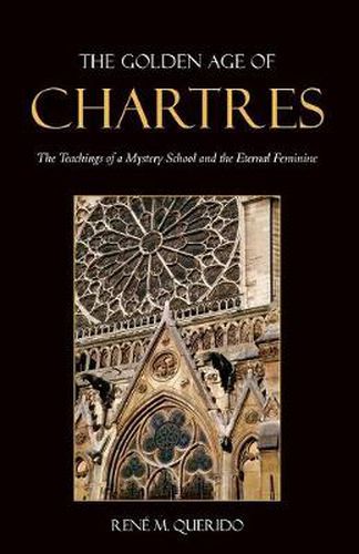 Cover image for The Golden Age of Chartres: The Teachings of a Mystery School and the Eternal Feminine