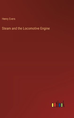 Steam and the Locomotive Engine