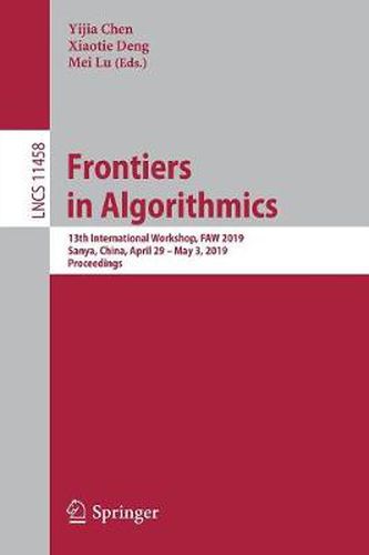 Frontiers in Algorithmics: 13th International Workshop, FAW 2019, Sanya, China, April 29 - May 3, 2019, Proceedings