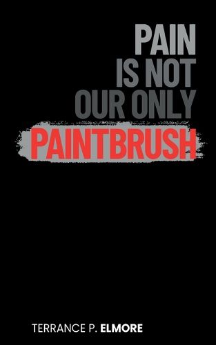 Cover image for Pain Is Not Our Only Paintbrush