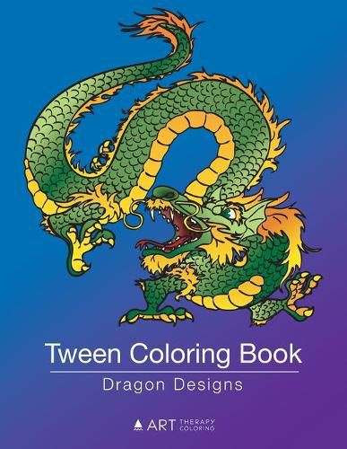 Cover image for Tween Coloring Book: Dragon Designs: Colouring Book for Teenagers, Young Adults, Boys, Girls, Ages 9-12, 13-16, Cute Arts & Craft Gift, Detailed Designs for Relaxation & Mindfulness